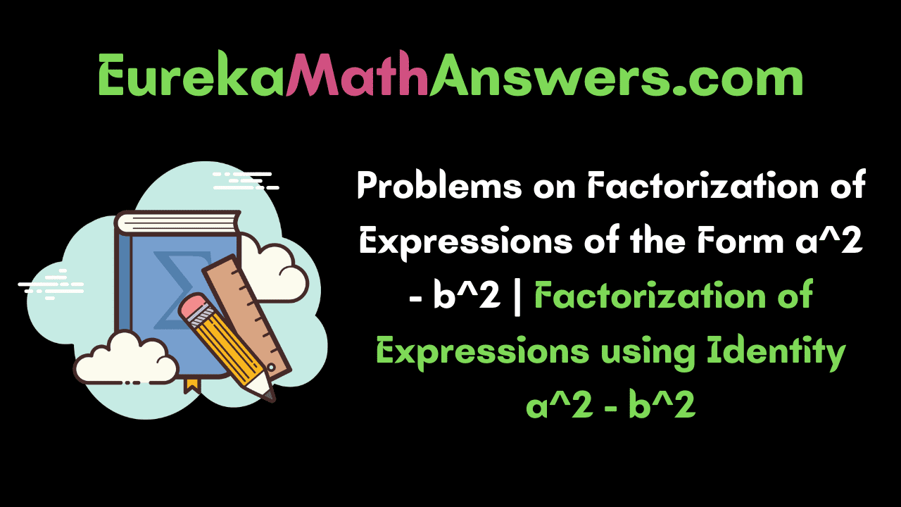 Problems on Factorization of Expressions of the Form a^2 - b^2